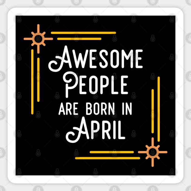 Awesome People Are Born In April (White Text, Framed) Sticker by inotyler